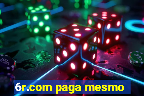 6r.com paga mesmo